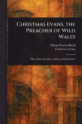 Edwin Paxton Hood, Christmas Evans - Christmas Evans, the Preacher of Wild Wales, Häftad