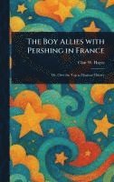 bokomslag The Boy Allies With Pershing in France