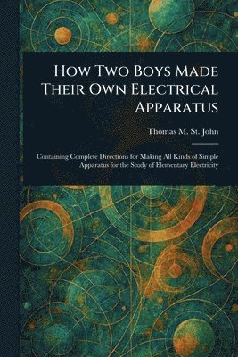 bokomslag How Two Boys Made Their Own Electrical Apparatus