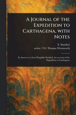 T (Tobias) Smollett, Thomas Active 1741 Wentworth - Journal of the Expedition to Carthagena, With Notes, Häftad