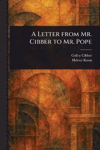 bokomslag Letter From Mr. Cibber to Mr. Pope