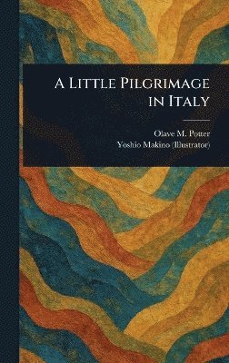 Olave M (Olave Muriel) Potter, Yoshio Makino - Little Pilgrimage in Italy, Inbunden