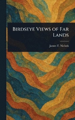bokomslag Birdseye Views of Far Lands