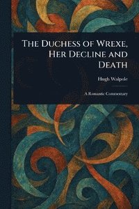 bokomslag Duchess of Wrexe, Her Decline and Death
