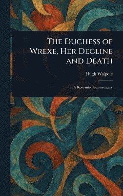 bokomslag Duchess of Wrexe, Her Decline and Death