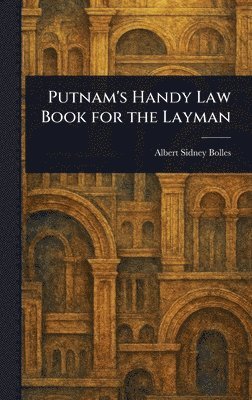 Albert Sidney Bolles - Putnam's Handy Law Book for the Layman, Inbunden