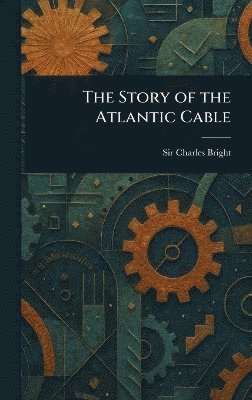 bokomslag Story of the Atlantic Cable