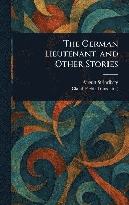 August Strindberg, Claud Field - German Lieutenant, and Other Stories, Inbunden