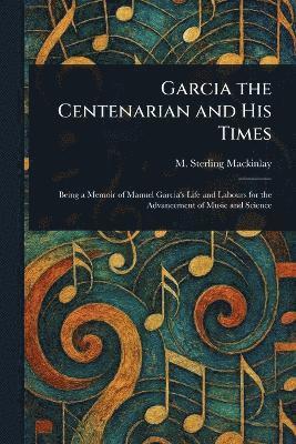 bokomslag Garcia the Centenarian and His Times