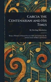 bokomslag Garcia the Centenarian and His Times