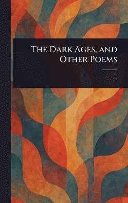 bokomslag Dark Ages, and Other Poems