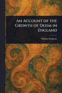 bokomslag Account of the Growth of Deism in England