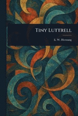 E W (Ernest William) Hornung - Tiny Luttrell, Häftad