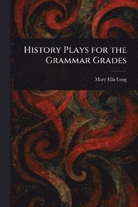 bokomslag History Plays for the Grammar Grades