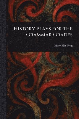 bokomslag History Plays for the Grammar Grades