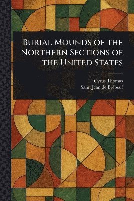 bokomslag Burial Mounds of the Northern Sections of the United States