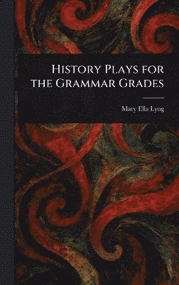 bokomslag History Plays for the Grammar Grades