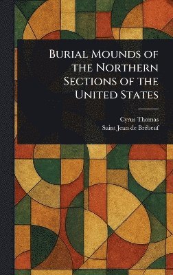 bokomslag Burial Mounds of the Northern Sections of the United States