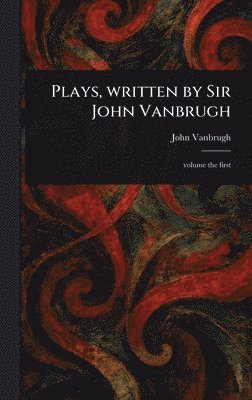 John Vanbrugh - Plays, Written by Sir John Vanbrugh, Inbunden