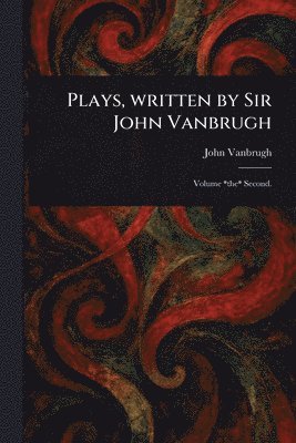 bokomslag Plays, Written by Sir John Vanbrugh