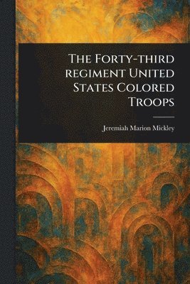 bokomslag Forty-third Regiment United States Colored Troops
