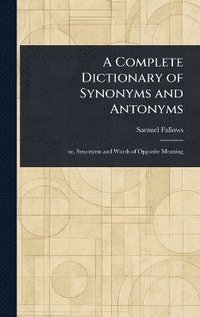 bokomslag Complete Dictionary of Synonyms and Antonyms