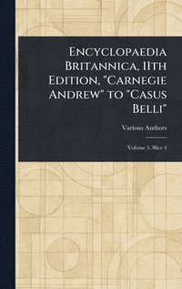 bokomslag Encyclopaedia Britannica, 11th Edition, "Carnegie Andrew" to "Casus Belli"
