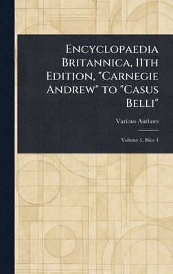 bokomslag Encyclopaedia Britannica, 11th Edition, "Carnegie Andrew" to "Casus Belli"