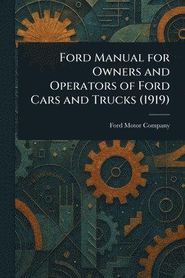 bokomslag Ford Manual for Owners and Operators of Ford Cars and Trucks (1919)