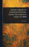 bokomslag Source Book of London History, From the Earliest Times to 1800