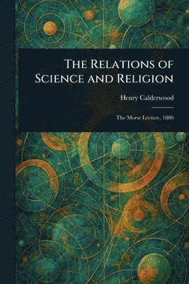 Henry Calderwood - Relations of Science and Religion, Häftad