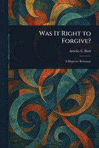 bokomslag Was It Right to Forgive?