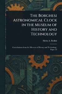 bokomslag Borghesi Astronomical Clock in the Museum of History and Technology