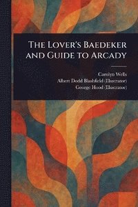 bokomslag Lover's Baedeker and Guide to Arcady