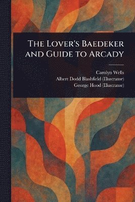 bokomslag Lover's Baedeker and Guide to Arcady