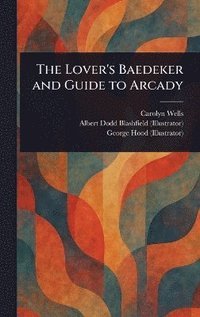 bokomslag Lover's Baedeker and Guide to Arcady