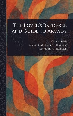 bokomslag Lover's Baedeker and Guide to Arcady