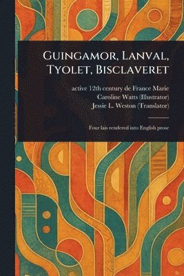 de France Active 12th Century Marie, Caroline (Illustrator) Watts, Jessie L (Jessie Laidlay) Weston - Guingamor, Lanval, Tyolet, Bisclaveret, Häftad