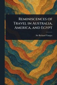 bokomslag Reminiscences of Travel in Australia, America, and Egypt