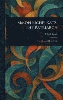 Ulrich Frank - Simon Eichelkatz; The Patriarch, Inbunden