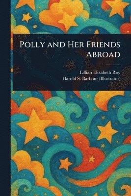 Lillian Elizabeth Roy, Harold S Barbour - Polly and Her Friends Abroad, Häftad