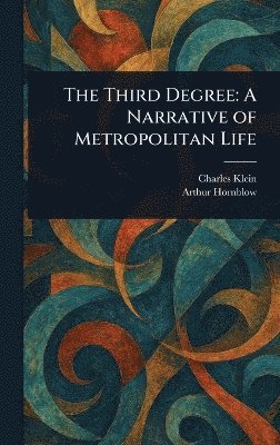 Charles Klein, Arthur Hornblow - Third Degree, Inbunden