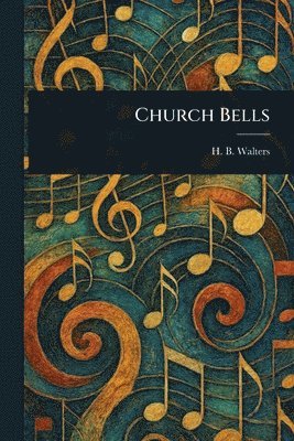 H B (Henry Beauchamp) Walters, H. B. (Henry Beauchamp) Walters - Church Bells, Häftad