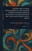 bokomslag Plain and Literal Translation of the Arabian Nights Entertainments, Now Entituled the Book of the Thousand Nights and a Night