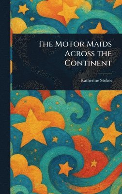 Katherine Stokes - Motor Maids Across the Continent, Inbunden