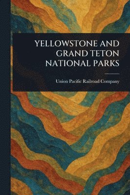 bokomslag Yellowstone and Grand Teton National Parks