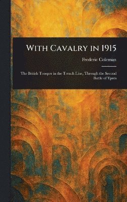 Frederic Coleman - With Cavalry in 1915, Inbunden