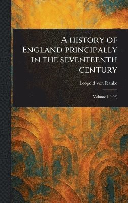 bokomslag History of England Principally in the Seventeenth Century