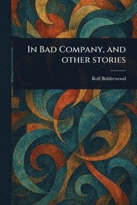 bokomslag In Bad Company, and Other Stories