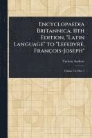 Encyclopaedia Britannica, 11th Edition, 'Latin Language' to 'Lefebvre, François-Joseph' 1